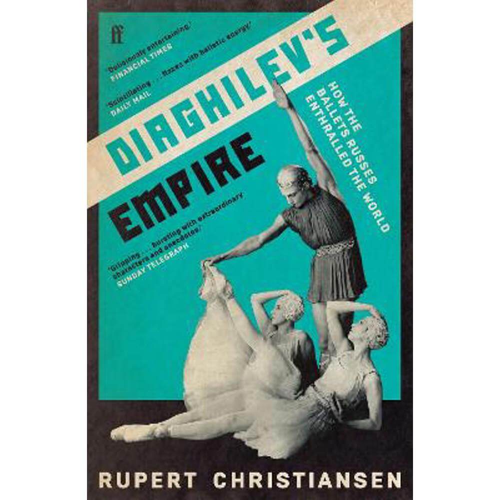 Diaghilev's Empire: How the Ballets Russes Enthralled the World (Paperback) - Rupert Christiansen